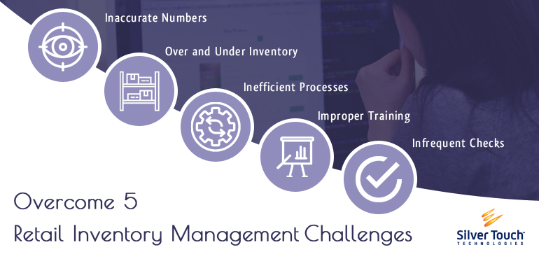 Overcome These 5 Retail Inventory Management Challenges with Silver Touch Technologies