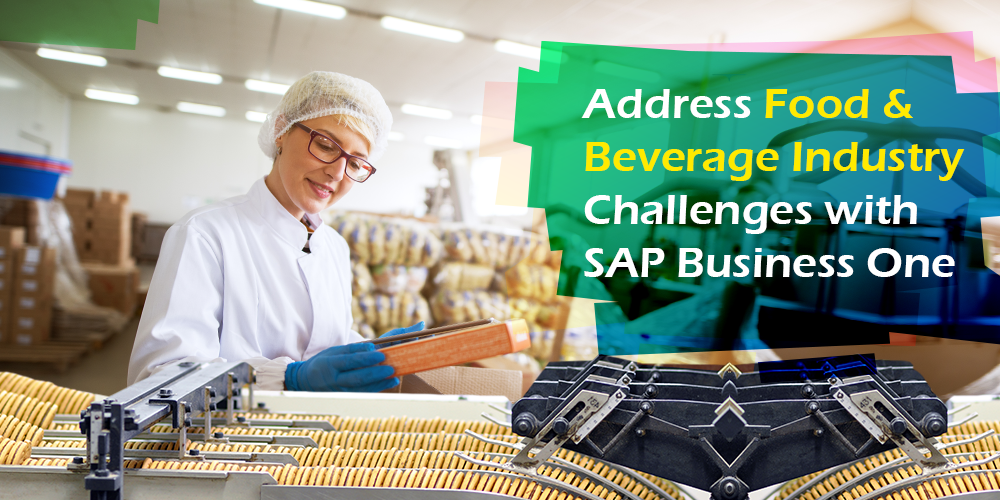 Role of SAP Business One in Tackling Tricky Challenges of Food & Beverage Industry