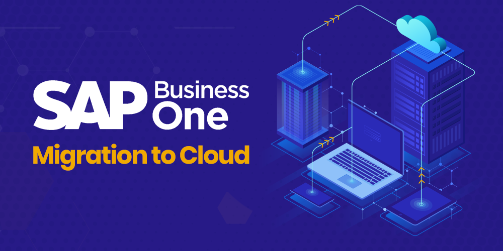 How to Migrate SAP Business One to Cloud: Importance and Steps to Consider