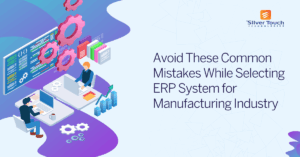 Mistakes to Avoid While Selecting ERP for Your Manufacturing Company