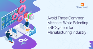 Mistakes to Avoid While Selecting ERP for Your Manufacturing Company