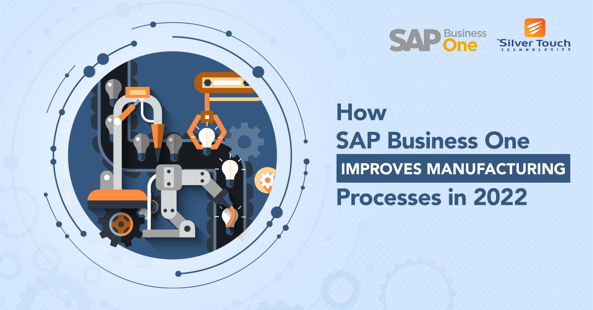 Six Ways SAP Business One Improves Manufacturing Processes in 2022