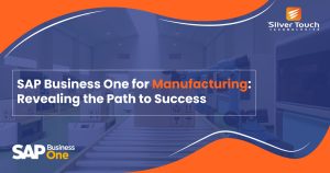 Revealing the Role of SAP Business One for Manufacturing Sector