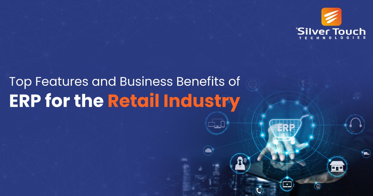 ERP for Retail Industry- Core Features and Benefits You Need to Know