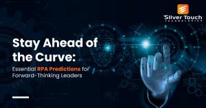 Stay Ahead of the Curve Essential RPA Predictions for Forward-Thinking Leaders