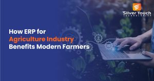 How ERP for Agriculture Industry Benefits Modern Farmers