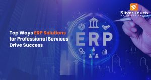 Top Ways ERP Solutions for Professional Services Drive Success