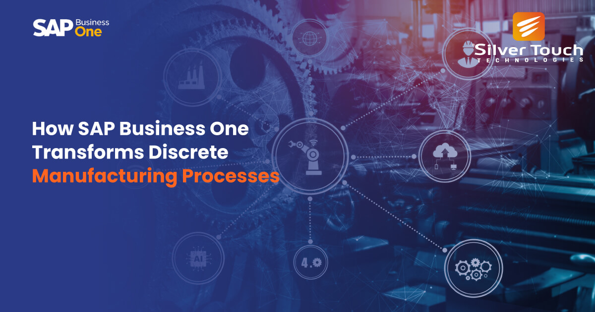 How SAP Business One Transforms Discrete Manufacturing Processes How SAP Business One Transforms Discrete Manufacturing Processes
