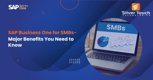 SAP Business One for SMBs- Major Benefits You Need to Know
