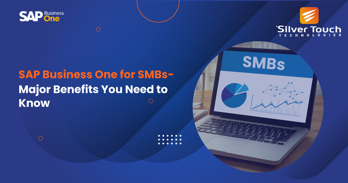 SAP Business One for SMBs- Major Benefits You Need to Know SAP Business One for SMBs- Major Benefits You Need to Know