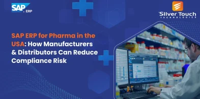 SAP ERP for Pharma in the USA: How Manufacturers & Distributors Can Reduce Compliance Risk